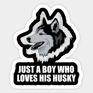 Just a boy who loves his husky - Husky Quote Sticker